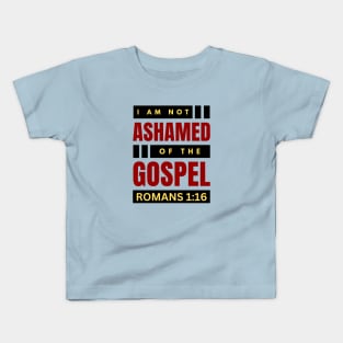 I Am Not Ashamed Of The Gospel | Christian Bible Verse Romans 1:16 Kids T-Shirt